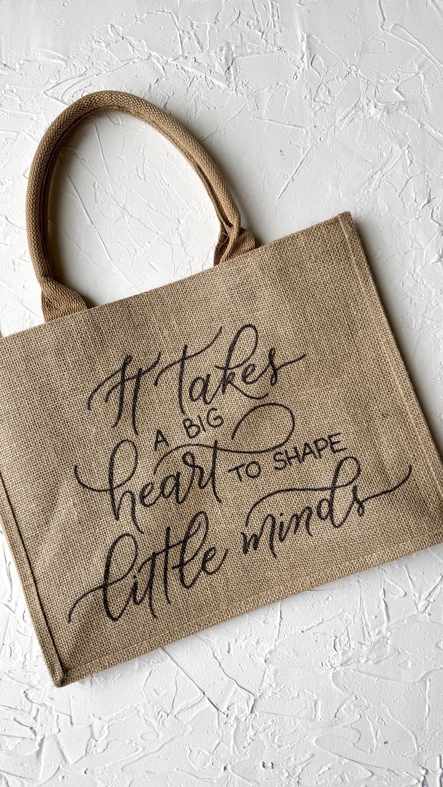 Jute tote bag hand-lettered It takes a big heart to shape little minds